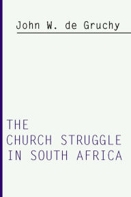 Title: Church Struggle in South Africa, Author: John W de Gruchy