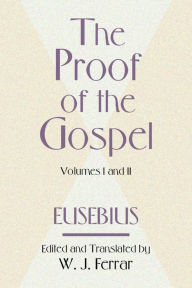 Title: The Proof of the Gospel; Two Volumes in One / Edition 1, Author: Bishop Eusebius