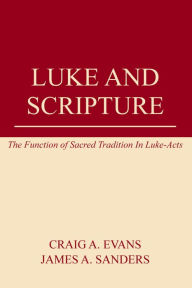 Luke and Scripture: The Function of Sacred Tradition in Luke-Acts