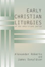 Early Christian Liturgies of the Ante-Nicene Period