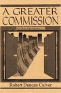 A Greater Commission: The Broad Range of the Scriptural Mandate for World Evangelism