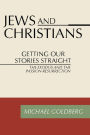 Jews and Christians: Getting Our Stories Straight