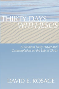 Title: Thirty Days with Jesus, Author: David E Rosage