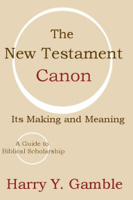 Title: The New Testament Canon: Its Making and Meaning, Author: Harry Y. Gamble