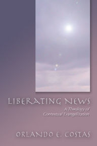 Liberating News: A Theology of Contextual Evangelization