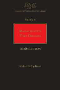 Title: Massachusetts Legal Practice Library Volume 4: Massachusetts Tort Damages, Author: Michael B. Bogdanow