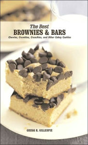 Best Brownies and Bars: Chewies, Crumbles, Crunchies, and Other Cakey Cookies