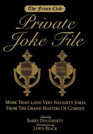 Title: Friars Club Private Joke File: More Than 2,000 Very Naughty Jokes from the Grand Masters of Comedy, Author: Barry Dougherty