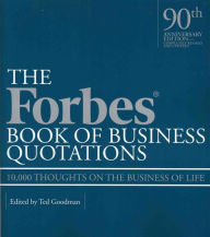 The Forbes Book of Business Quotations: 10,000 Thoughts on the Business of Life