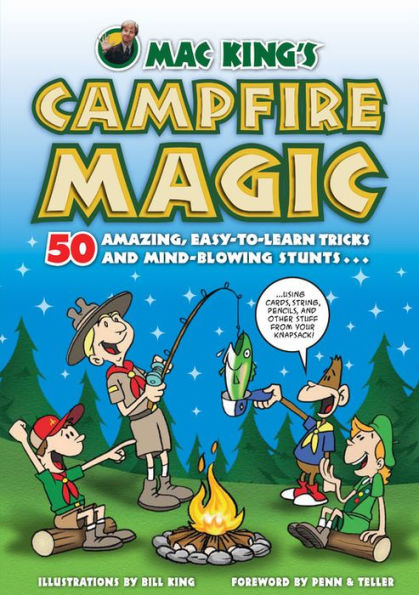 Mac King's Campfire Magic: 50 Amazing, Easy-to-Learn Tricks and Mind-Blowing Stunts Using Cards, String, Pencils, and Other Stuff from Your Knapsack