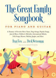 Title: Great Family Songbook: A Treasury of Favorite Show Tunes, Sing Alongs, Popular Songs, Jazz & Blues, Children's Melodies, International Ballads, Folk Songs, Hymns, Holiday Jingles, and More for Piano and Guitar, Author: Dan Fox