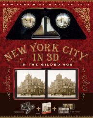 Title: New-York Historical Society New York City in 3D In The Gilded Age: A Book Plus Stereoscopic Viewer and 50 3D Photos from the Turn of the Century, Author: Esther Crain