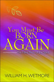You Must Be Born Again: The New Birth of the Spirit