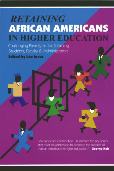 Retaining African Americans in Higher Education: Challenging Paradigms for Retaining Students, Faculty and Administrators / Edition 1