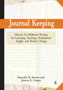 Journal Keeping: How to Use Reflective Writing for Learning, Teaching, Professional Insight and Positive Change / Edition 1