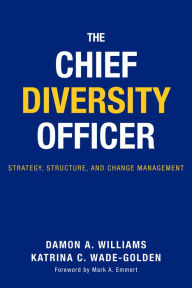 Title: The Chief Diversity Officer: Strategy Structure, and Change Management, Author: Damon A. Williams