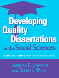 Title: Developing Quality Dissertations in the Social Sciences: A Graduate Student's Guide to Achieving Excellence / Edition 1, Author: Barbara E. Lovitts