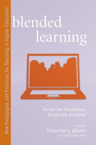 Blended Learning: Across the Disciplines, Across the Academy