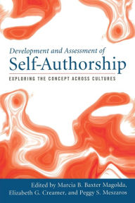 Title: Development and Assessment of Self-Authorship: Exploring the Concept Across Cultures / Edition 1, Author: Marcia B. Baxter Magolda