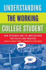 Title: Understanding the Working College Student: New Research and Its Implications for Policy and Practice / Edition 1, Author: Laura W. Perna