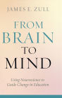 From Brain to Mind: Using Neuroscience to Guide Change in Education