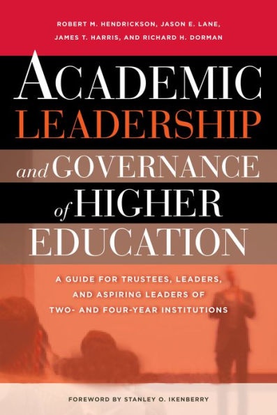 Academic Leadership and Governance of Higher Education [OP]: A Guide for Trustees, Leaders, and Aspiring Leaders of Two- and Four-Year Institutions