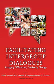Title: Facilitating Intergroup Dialogues: Bridging Differences, Catalyzing Change, Author: Kelly E. Maxwell