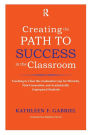 Creating the Path to Success in the Classroom: Teaching to Close the Graduation Gap for Minority, First-Generation, and Academically Unprepared Students / Edition 1