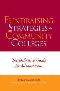 Title: Fundraising Strategies for Community Colleges: The Definitive Guide for Advancement, Author: Steve Klingaman