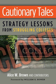 Cautionary Tales: Strategy Lessons From Struggling Colleges