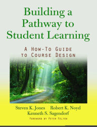 Title: Building a Pathway to Student Learning: A How-To Guide to Course Design, Author: Steven G. Jones