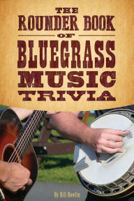 Title: The Rounder Book of Bluegrass Music Trivia, Author: Bill Nowlin