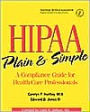 HIPAA Plain and Simple: A Compliance Guide for Health Care Professionals / Edition 1