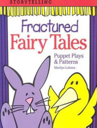 Title: Fractured Fairy Tales: Puppet Plays and Patterns, Author: Marilyn Lohnes