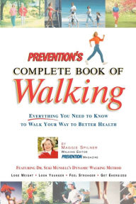 Prevention's Complete Book of Walking: Everything You Need to Know to Walk Your Way to Better Health