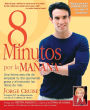 8 Minutos Por La Manana: Una forma sencilla de empezar tu d a quemando grasa y eliminando las libras de m s
