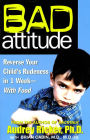 Bad Attitude: Reverse Your Child's Rudeness in 1 Week - With Food