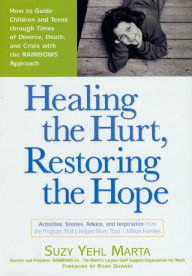 Healing the Hurt, Restoring the Hope: How to Guide Children and Teens Through Times of Divorce, Death and Crisis with the RAINBOWS Approach