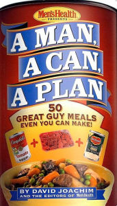 A Man, a Can, a Plan: 50 Great Guy Meals Even You Can Make!: A Cookbook