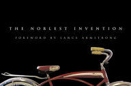 Noblest Invention: An Illustrated History of the Bicycle