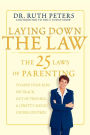Laying Down the Law: The 25 Laws of Parenting to Keep Your Kids on Track, Out of Trouble, and (Pretty Much) Under Control