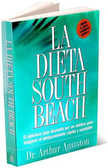 La Dieta South Beach: El delicioso plan disenado por un medico para asegurar el adelgazamiento rapido y saludable