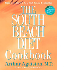 Title: The South Beach Diet Cookbook: More than 200 Delicious Recipies That Fit the Nation's Top Diet, Author: Arthur Agatston