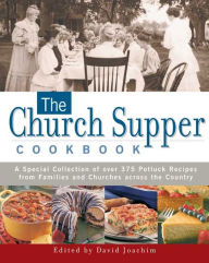 Church Supper Cookbook: A Special Collection of Over 375 Potluck Recipes from Families and Churches across the Country