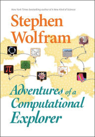 Title: Adventures of a Computational Explorer, Author: Stephen Wolfram