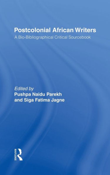 Postcolonial African Writers: A Bio-bibliographical Critical Sourcebook