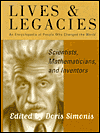 Lives and Legacies : An Encyclopedia of People Who Changed the World, Scientists, Mathematicians, and Inventors