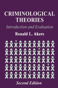 Title: Criminological Theories: Introduction and Evaluation / Edition 2, Author: Ronald L. Akers