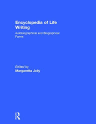 Title: Encyclopedia of Life Writing: Autobiographical and Biographical Forms / Edition 1, Author: Margaretta Jolly