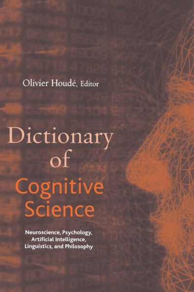 Dictionary of Cognitive Science: Neuroscience, Psychology, Artificial Intelligence, Linguistics, and Philosophy / Edition 1